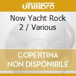 Now Yacht Rock 2 / Various cd