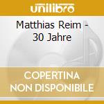 Matthias Reim - 30 Jahre cd musicale