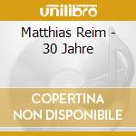 Matthias Reim - 30 Jahre cd