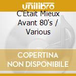 C'Etait Mieux Avant 80's / Various cd