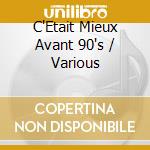 C'Etait Mieux Avant 90's / Various cd