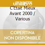 C'Etait Mieux Avant 2000 / Various cd