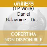 (LP Vinile) Daniel Balavoine - De Vous A Elle En Passant Par Moi vinile