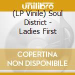 (LP Vinile) Soul District - Ladies First lp vinile