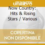 Now Country: Hits & Rising Stars / Various cd