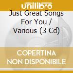 Just Great Songs For You / Various (3 Cd) cd