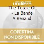 The Totale Of - La Bande A Renaud cd musicale