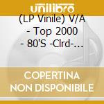 (LP Vinile) V/A - Top 2000 - 80'S -Clrd- (2 Lp) vinile