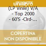 (LP Vinile) V/A - Top 2000 - 60'S -Clrd- (2 Lp) vinile
