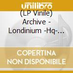 (LP Vinile) Archive - Londinium -Hq- (2 Lp) vinile
