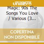 Magic: 90s The Songs You Love / Various (3 Cd) cd