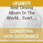 Best Driving Album In The World.. Ever! (The) / Various (3 Cd) cd musicale