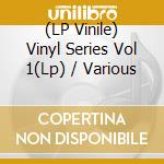 (LP Vinile) Vinyl Series Vol 1(Lp) / Various lp vinile