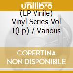 (LP Vinile) Vinyl Series Vol 1(Lp) / Various vinile