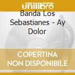 Banda Los Sebastianes - Ay Dolor cd