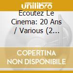 Ecoutez Le Cinema: 20 Ans / Various (2 Cd) cd