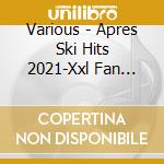 Various - Apres Ski Hits 2021-Xxl Fan Edition (3 Cd) cd