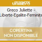 Greco Juliette - Liberte-Egalite-Feminite cd