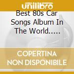 Best 80s Car Songs Album In The World.. Ever! (The) / Various (3 Cd) cd