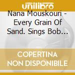 Nana Mouskouri - Every Grain Of Sand. Sings Bob Dylan cd
