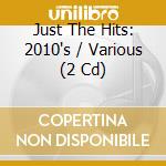 Just The Hits: 2010's / Various (2 Cd) cd