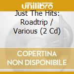 Just The Hits: Roadtrip / Various (2 Cd) cd