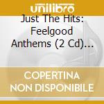 Just The Hits: Feelgood Anthems (2 Cd) / Various cd