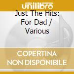 Just The Hits: For Dad / Various cd