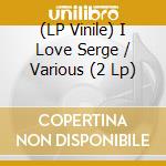 (LP Vinile) I Love Serge / Various (2 Lp) lp vinile