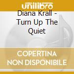 Diana Krall - Turn Up The Quiet cd musicale