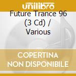 Future Trance 96 (3 Cd) / Various cd
