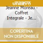 Jeanne Moreau - Coffret Integrale - Je Suis Vous Tous Qui M'Ecoutez (12 Discs) cd