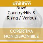 Now! Country:Hits & Rising / Various cd