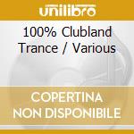 100% Clubland Trance / Various cd musicale