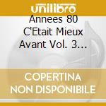 Annees 80 C'Etait Mieux Avant Vol. 3 / Various (5 Cd) cd musicale