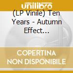 (LP Vinile) Ten Years - Autumn Effect -Hq/Insert- vinile
