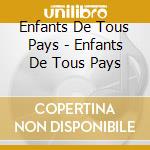 Enfants De Tous Pays - Enfants De Tous Pays cd