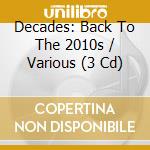 Decades: Back To The 2010s / Various (3 Cd) cd