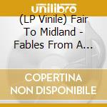 (LP Vinile) Fair To Midland - Fables From A Mayfly..-Hq (2 Lp) lp vinile