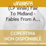 (LP Vinile) Fair To Midland - Fables From A Mayfly..-Hq (2 Lp) vinile