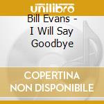 Bill Evans - I Will Say Goodbye cd