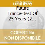 Future Trance-Best Of 25 Years (2 Cd) / Various