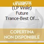 (LP Vinile) Future Trance-Best Of 25 Years / Various lp vinile
