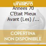 Annees 70 C'Etait Mieux Avant (Les) / Various (5 Cd) cd
