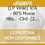 (LP Vinile) V/A - 80'S Movie Hits.. -Clrd- (2 Lp) vinile