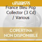 France Bleu Pop Collector (3 Cd) / Various cd