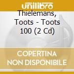 Thielemans, Toots - Toots 100 (2 Cd) cd musicale