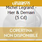 Michel Legrand - Hier & Demain (5 Cd) cd