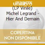 (LP Vinile) Michel Legrand - Hier And Demain vinile