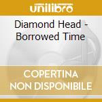 Diamond Head - Borrowed Time cd